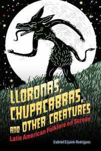 Lloronas, Chupacabras, and Other Creatures : Latin American Folklore on Screen (Horror and Monstrosity Studies Series)