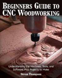 Beginner's Guide to CNC Woodworking : Understanding the Machines, Tools and Software, Plus Projects to Make