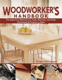 Woodworker's Handbook : The Beginner's Reference to Tools, Materials, and Skills, Plus Essential Projects to Make （2ND）