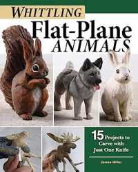 Whittling Flat-Plane Animals : 15 Projects to Carve with Just One Knife