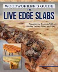 Woodworker's Guide to Live Edge Slabs : Transforming Trees into Tables, Benches, Cutting Boards, and More