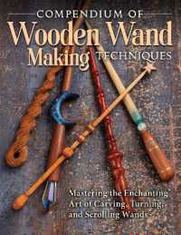 Compendium of Wooden Wand Making Techniques : Mastering the Enchaning Art of Carving, Turning, and Scrolling Wands