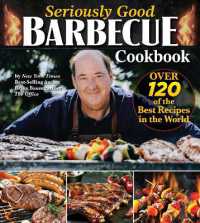 Seriously Good Barbecue Cookbook : 100+ World's Best Recipes