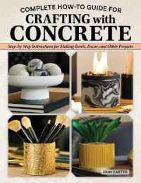 Complete How-to Guide for Crafting with Concrete : Step-by-Step Instructions for Making Bowls， Décor and Other Projects for Your Home