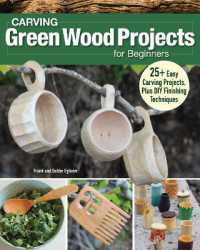 Carving Green Wood Projects for Beginners : 25+ Easy Carving Projects， Plus DIY Finishing Techniques