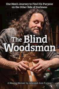 The Blind Woodsman : One Man's Journey to Find His Purpose on the Other Side of Darkness