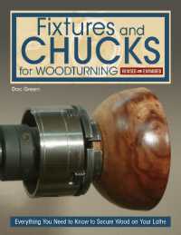 Fixtures and Chucks for Woodturning, Revised and Expanded Edition : Everything You Need to Know to Secure Wood on Your Lathe （Revised）