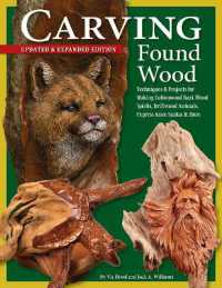 Carving Found Wood， Updated & Expanded Edition : Techniques and Projects for Making Cottonwood Bark Wood Spirits， Driftwood Animals， Cypress Knee Santas & More