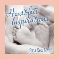 Heartfelt Inspirations for a New Mom! (Thinking of You)