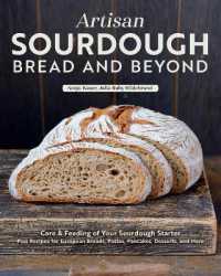 Artisan Sourdough: Bread and Beyond : Care & Feeding of Your Sourdough Starter Plus Recipes for European Breads, Pastas, Pancakes, Desserts, and More