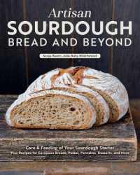 Artisan Sourdough: Bread and Beyond : Care & Feeding of Your Sourdough Starter Plus Recipes for European Breads, Pastas, Pancakes, Desserts, and More