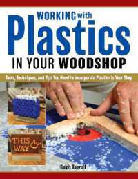 Working with Plastics in Your Woodshop : Tools, Techniques, and Tips You Need to Incorporate Plastics in Your Shop