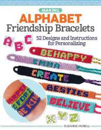 Making Alphabet Friendship Bracelets : 52 Designs and Instructions for Personalizing