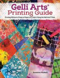 Gelli Arts® Printing Guide : Printing without a Press on Paper and Fabric Using the Gelli Arts® Plate