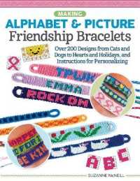 Making Alphabet & Picture Friendship Bracelets : Over 200 Designs from Cats and Dogs to Hearts and Holidays, and Instructions for Personalizing