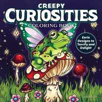 Creepy Curiosities Coloring Book : Eerie Designs to Terrify and Delight
