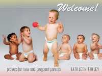 Welcome! : Prayers for New and Pregnant Parents