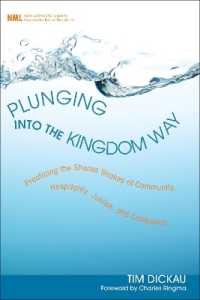 Plunging into the Kingdom Way : Practicing the Shared Strokes of Community, Hospitality, Justice, and Confession (New Monastic Library: Resources for Radical Discipleship)