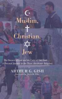 Muslim, Christian, Jew : The Oneness of God and the Unity of Our Faith . . . a Personal Journey in Three Abrahamic Religions