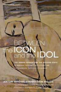 Between the Icon and the Idol : The Human Person and the Modern State in Russian Literature and Thought--Chaadayev, Soloviev, Grossman (Theopolitical Visions)