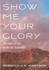 Show Me Your Glory : The Glory of God in the Old Testament