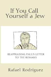 If You Call Yourself a Jew : Reappraising Paul's Letter to the Romans