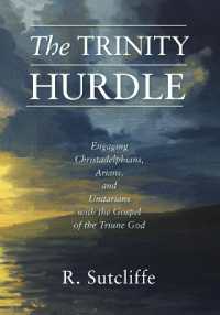 The Trinity Hurdle : Engaging Christadelphians, Arians, and Unitarians with the Gospel of the Triune God