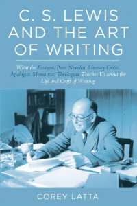 C. S. Lewis and the Art of Writing : What the Essayist, Poet, Novelist, Literary Critic, Apologist, Memoirist, Theologian Teaches Us about the Life and Craft of Writing