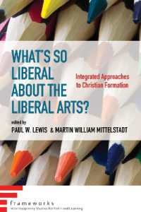 What's So Liberal about the Liberal Arts? : Integrated Approaches to Christian Formation (Frameworks: Interdisciplinary Studies for Faith and Learning)