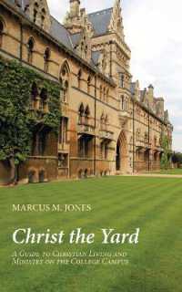 Christ the Yard : A Guide to Christian Living and Ministry on the College Campus