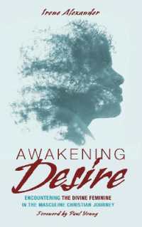 Awakening Desire : Encountering the Divine Feminine in the Masculine Christian Journey