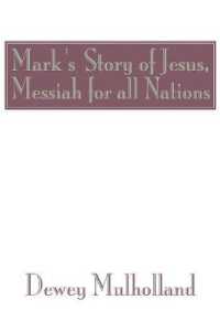 Mark's Story of Jesus : Messiah for All Nations