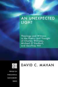 An Unexpected Light : Theology and Witness in the Poetry and Thought of Charles Williams, Micheal O'Siadhail, and Geoffrey Hill (Princeton Theological Monograph)