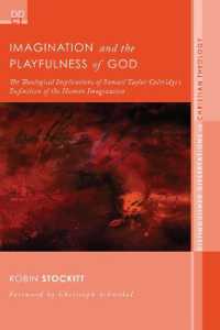 Imagination and the Playfulness of God : The Theological Implications of Samuel Taylor Coleridge's Definition of the Human Imagination (Distinguished Dissertations in Christian Theology)