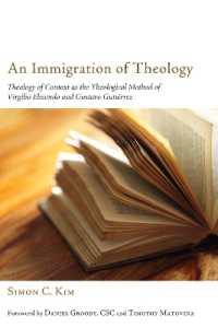 An Immigration of Theology : Theology of Context as the Theological Method of Virgilio Elizondo and Gustavo Gutiérrez