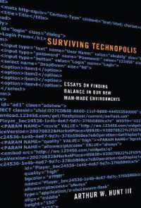 Surviving Technopolis : Essays on Finding Balance in Our New Man-Made Environments