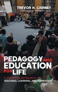 Pedagogy and Education for Life : A Christian Reframing of Teaching, Learning, and Formation