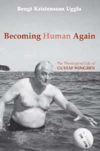 Becoming Human Again : The Theological Life of Gustaf Wingren