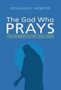 The God Who Prays : A Forty Day Meditation on Jesus' Farewell Prayers