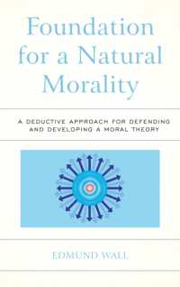 Foundation for a Natural Morality : A Deductive Approach for Defending and Developing a Moral Theory