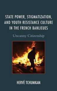 State Power， Stigmatization， and Youth Resistance Culture in the French Banlieues : Uncanny Citizenship (After the Empire: The Francophone World and Postcolonial France)