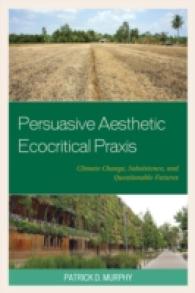 Persuasive Aesthetic Ecocritical Praxis : Climate Change, Subsistence, and Questionable Futures (Ecocritical Theory and Practice)