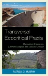Transversal Ecocritical Praxis : Theoretical Arguments, Literary Analysis, and Cultural Critique (Ecocritical Theory and Practice)
