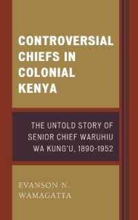 Controversial Chiefs in Colonial Kenya : The Untold Story of Senior Chief Waruhiu Wa Kung'u, 1890-1952