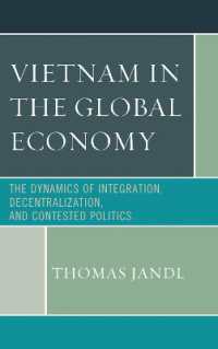 グローバル経済の中のべトナム<br>Vietnam in the Global Economy : The Dynamics of Integration, Decentralization, and Contested Politics