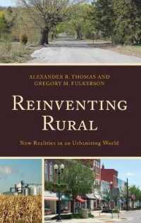 農村部の再発見：都市化された世界の新たな現実<br>Reinventing Rural : New Realities in an Urbanizing World (Studies in Urban-rural Dynamics)