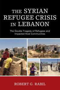 The Syrian Refugee Crisis in Lebanon : The Double Tragedy of Refugees and Impacted Host Communities (The Levant and Near East: a Multidisciplinary Book Series)