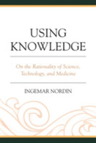 Using Knowledge : On the Rationality of Science, Technology, and Medicine (Postphenomenology and the Philosophy of Technology)