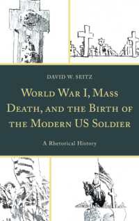World War I, Mass Death, and the Birth of the Modern US Soldier : A Rhetorical History (Lexington Studies in Contemporary Rhetoric)