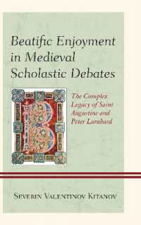 Beatific Enjoyment in Medieval Scholastic Debates : The Complex Legacy of Saint Augustine and Peter Lombard
